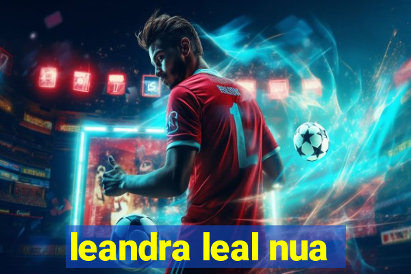 leandra leal nua